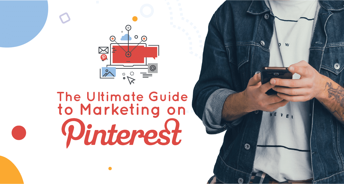 The Ultimate Guide to Marketing on Pinterest