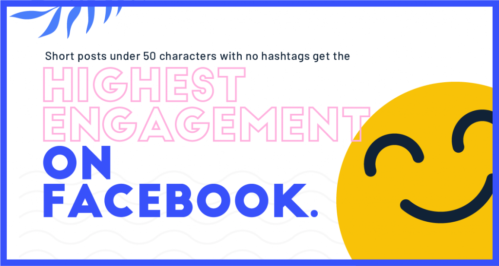 Short posts under 50 characters with no hashtags get the highest engagement on Facebook.