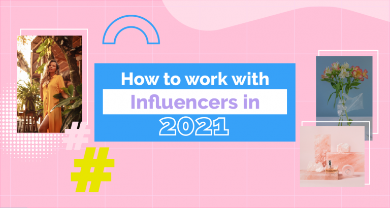 The Ultimate Guide: How to work with Influencers in 2021