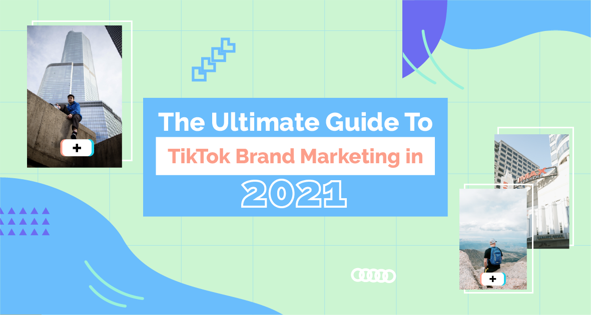 What Is Tiktok? The Ultimate Guide To TikTok Brand Marketing in 2021