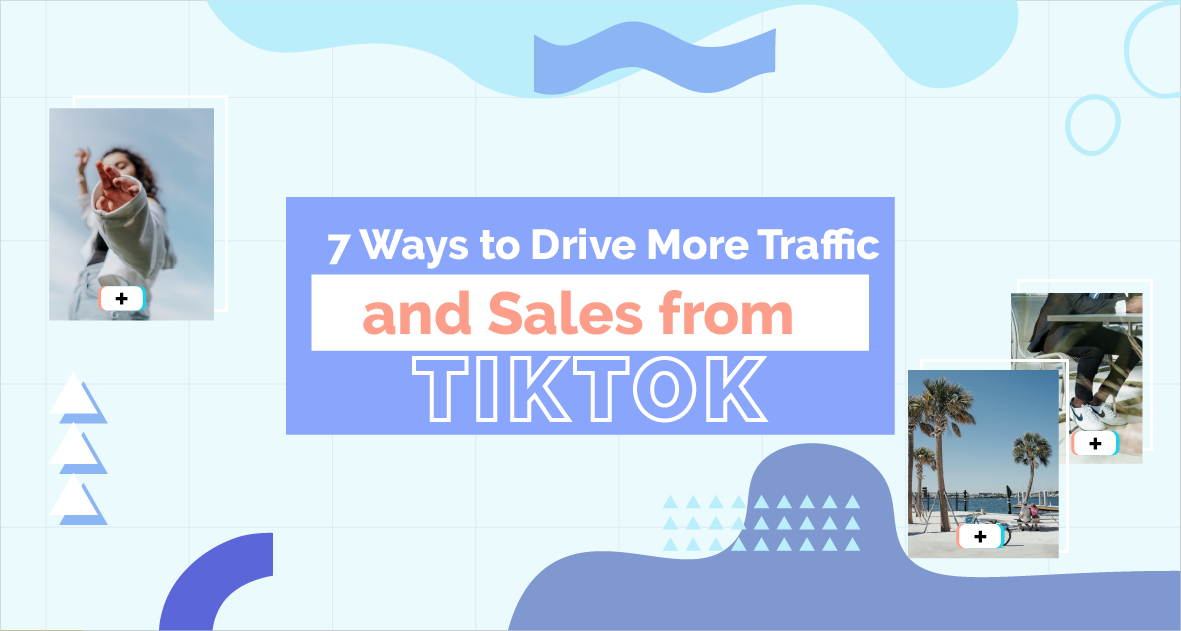 7 Ways To Drive More Traffic And Sales From Tiktok cover image