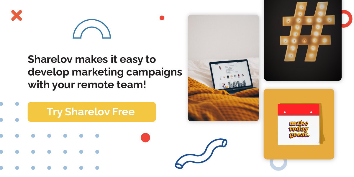 Sharelov makes it easy to develop marketing campaigns with your remote team!