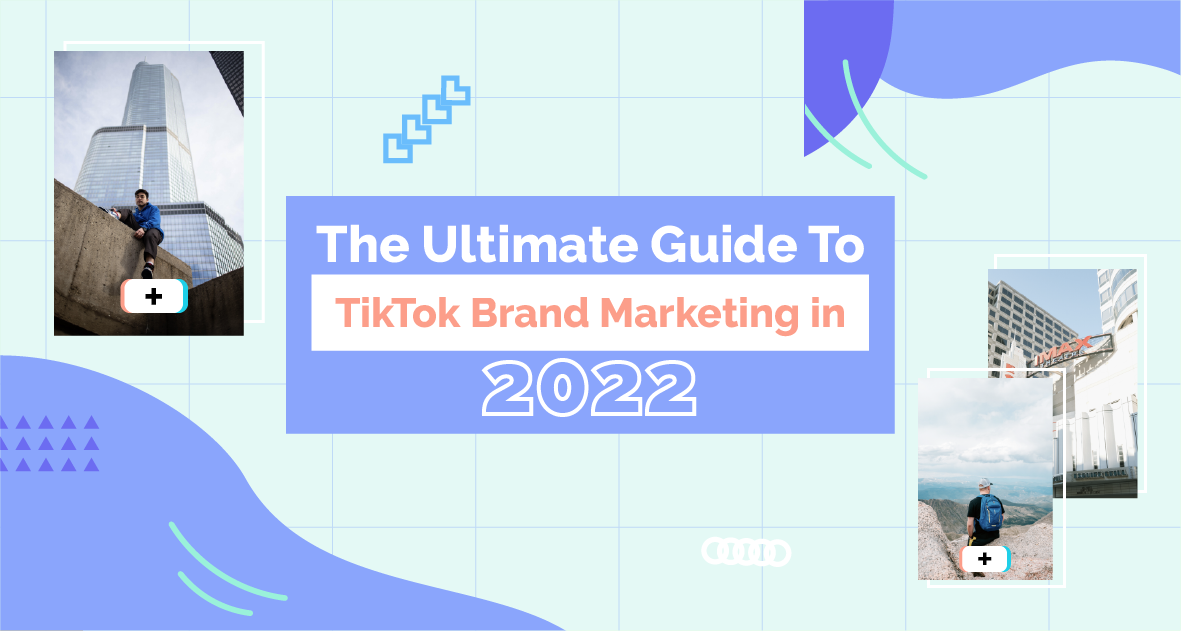 What Is Tiktok? The Ultimate Guide To TikTok Brand Marketing in 2022