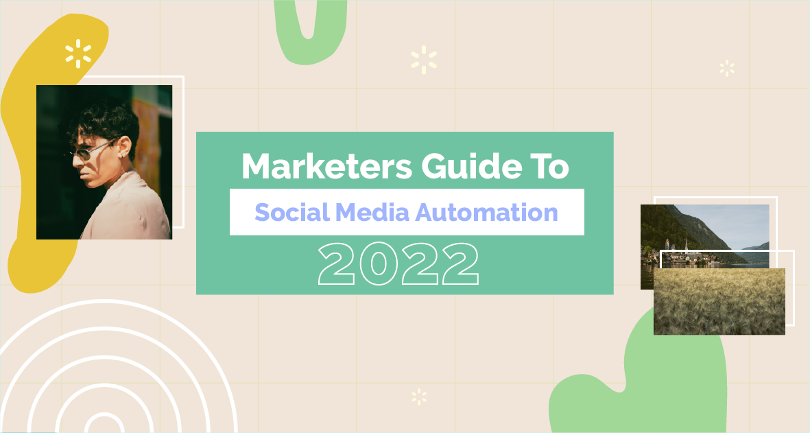 Marketers Guide To Social Media Automation In 2022