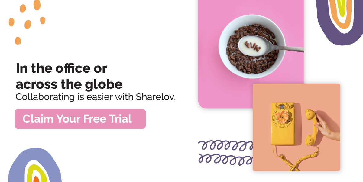 In the office or across the globe Collaborating is easier with Sharelov
