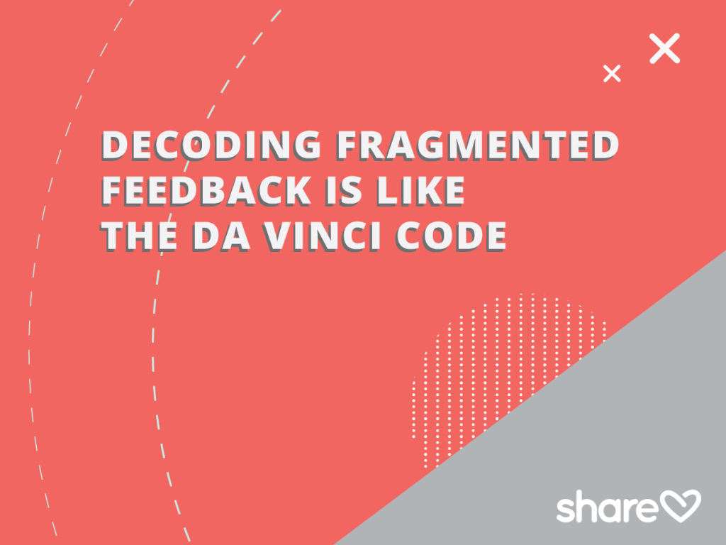 Decoding fragmented feedback is like the davinci code